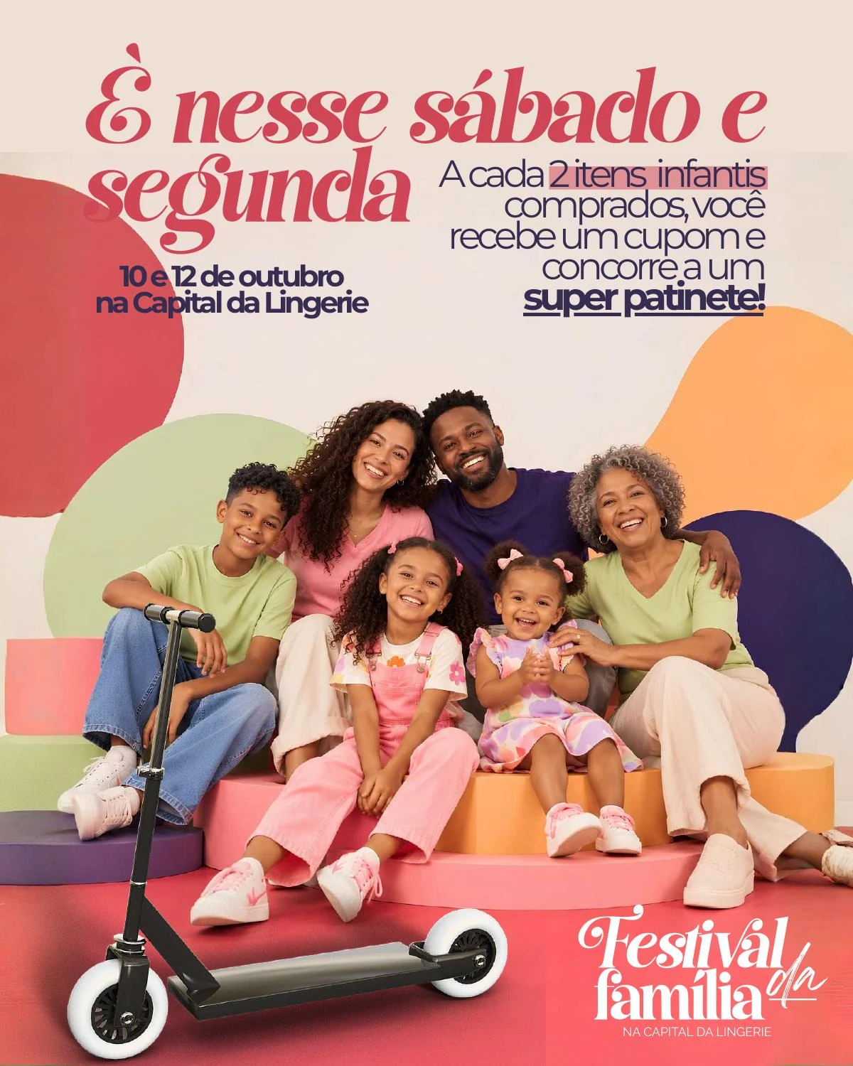 Especial de Dia das Crianças: família e super patinete. A cada 2 itens infantis comprados, você recebe um cupom e concorre a um super patinete, em 10 e 12 de outubro na Capital da Lingerie.